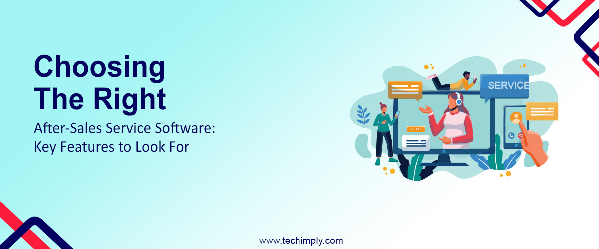 Choosing the Right After-Sales Service Software: Key Features to Look For
